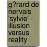 G�Rard De Nervals 'sylvie' - Illusion Versus Reality by Rebecca Steltner