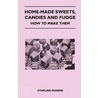 Home-Made Sweets, Candies and Fudge - How to Make Them by Ethelind Fearon