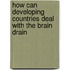 How Can Developing Countries Deal with the Brain Drain