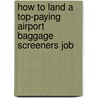 How to Land a Top-Paying Airport Baggage Screeners Job door Steve Adkins