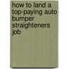 How to Land a Top-Paying Auto Bumper Straighteners Job by Randy Daugherty