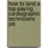 How to Land a Top-Paying Cardiographic Technicians Job