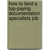 How to Land a Top-Paying Documentation Specialists Job by Rose Short