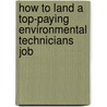 How to Land a Top-Paying Environmental Technicians Job by Juan Arnold