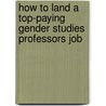 How to Land a Top-Paying Gender Studies Professors Job by Sharon White