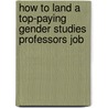 How to Land a Top-Paying Gender Studies Professors Job door Sharon White