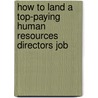 How to Land a Top-Paying Human Resources Directors Job door Aaron Miles