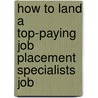 How to Land a Top-Paying Job Placement Specialists Job door Bobby Stewart