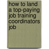 How to Land a Top-Paying Job Training Coordinators Job by Kathryn Donaldson