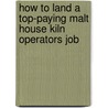 How to Land a Top-Paying Malt House Kiln Operators Job door Anne Burgess