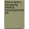 How to Land a Top-Paying Medical Transcriptionists Job by Willie Vargas