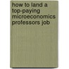 How to Land a Top-Paying Microeconomics Professors Job door Amanda Mcdonald