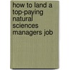 How to Land a Top-Paying Natural Sciences Managers Job by Shirley Rocha