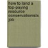 How to Land a Top-Paying Resource Conservationists Job
