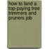 How to Land a Top-Paying Tree Trimmers and Pruners Job