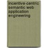 Incentive-Centric Semantic Web Application Engineering