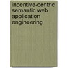 Incentive-Centric Semantic Web Application Engineering door Roberta Cuel