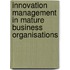 Innovation Management in Mature Business Organisations