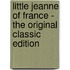 Little Jeanne of France - the Original Classic Edition