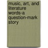 Music, Art, and Literature Words-A Question-Mark Story by Saddleback Educational Publishing