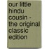 Our Little Hindu Cousin - the Original Classic Edition