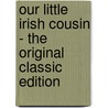 Our Little Irish Cousin - the Original Classic Edition by Mary Hazelton Blanchard Wade