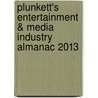 Plunkett's Entertainment & Media Industry Almanac 2013 by Jack W. Plunkett