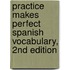 Practice Makes Perfect Spanish Vocabulary, 2nd Edition