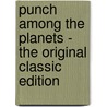 Punch Among the Planets - the Original Classic Edition door Authors Various