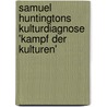 Samuel Huntingtons Kulturdiagnose 'Kampf Der Kulturen' door Andreas Lampert