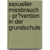 Sexueller Missbrauch - Pr�Vention in Der Grundschule door Stefanie Harenberg