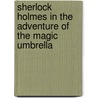 Sherlock Holmes in the Adventure of the Magic Umbrella by Dan Andriacco