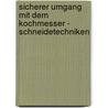 Sicherer Umgang Mit Dem Kochmesser - Schneidetechniken door Marcel Kn�be