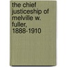 The Chief Justiceship of Melville W. Fuller, 1888-1910 door Jr. James W. Ely