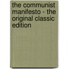 The Communist Manifesto - the Original Classic Edition by Karl Marx