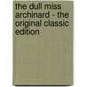 The Dull Miss Archinard - the Original Classic Edition by Anne Douglas Sedgwick