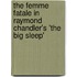 The Femme Fatale in Raymond Chandler's 'The Big Sleep'