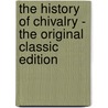 The History of Chivalry - the Original Classic Edition door G.P.R. (George Payne Rainsford) James