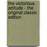 The Victorious Attitude - the Original Classic Edition door Orison Swett Marden
