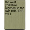 The West Yorkshire Regiment in the War 1914-1918 Vol 1 by Everard Wyrall