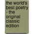 The World's Best Poetry - the Original Classic Edition