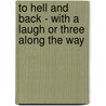 To Hell and Back - with a Laugh Or Three Along the Way door Norma Coles