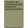 Ursachen Der Entwicklung Des Deutschen Parteiensystems door Daniel Br�cher