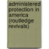 Administered Protection in America (Routledge Revivals)