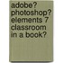 Adobe� Photoshop� Elements 7 Classroom in a Book�
