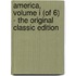 America, Volume I (Of 6) - the Original Classic Edition