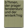 B�Hmen, Der Prager Fenstersturz Und Der Winterk�Nig door Joachim Schwarz