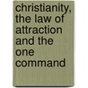Christianity, the Law of Attraction and the One Command door Beverly Fells Jones