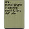 Der Manier-Begriff in Cennino Cenninis Libro Dell' Arte door Manuela Walter
