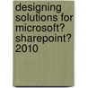 Designing Solutions for Microsoft� Sharepoint� 2010 by Jason Lee